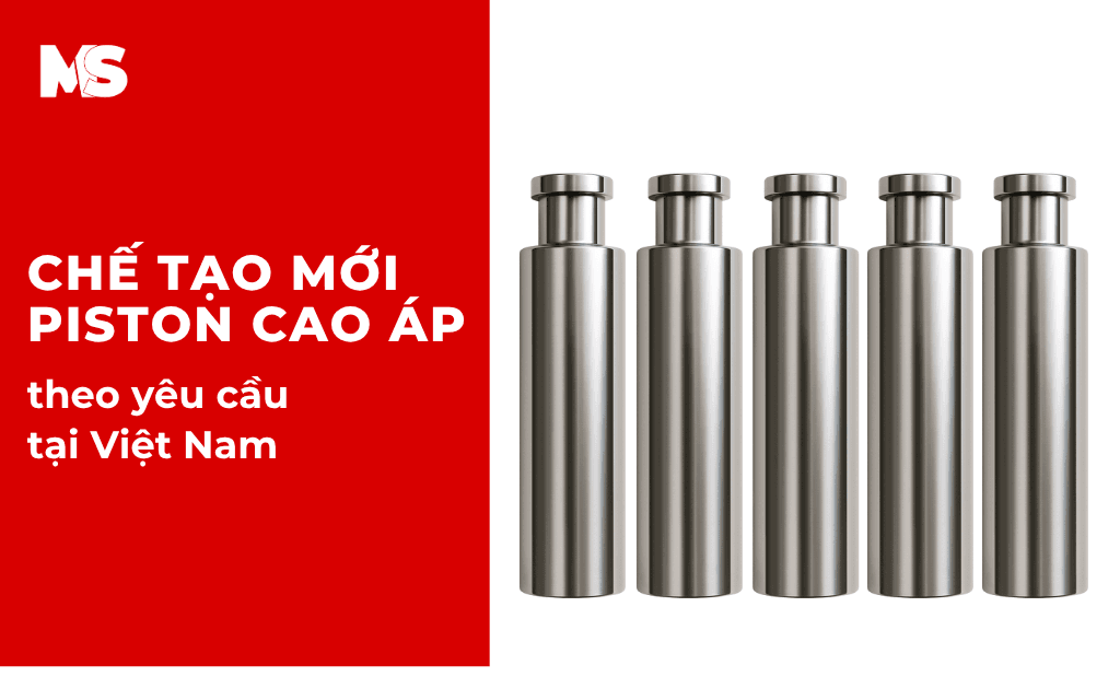 Chế tạo mới Piston Cao Áp theo yêu cầu tại Việt Nam
