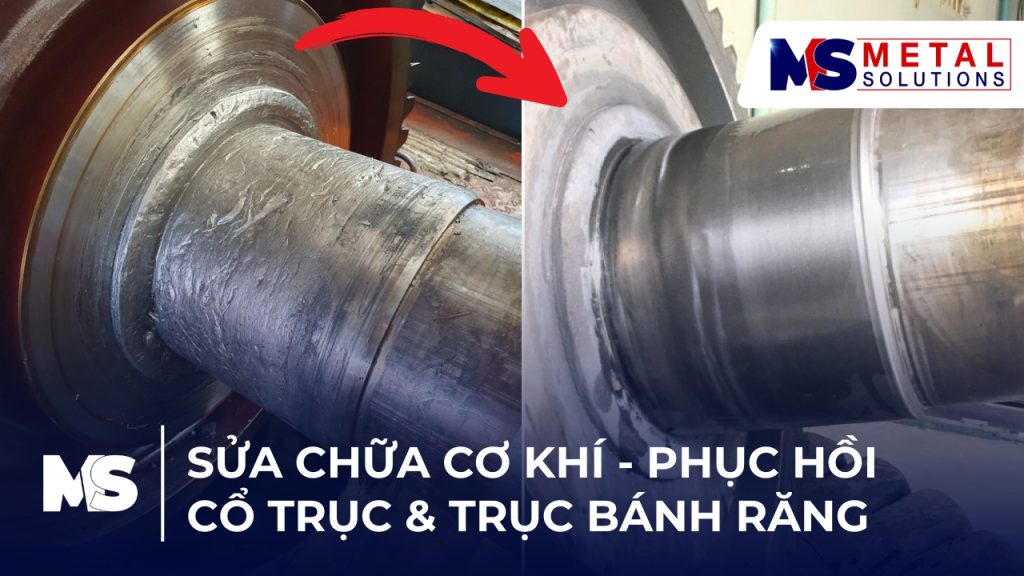 Sửa Chữa Cơ Khí – Phục Hồi Cổ Trục Bằng Công Nghệ Phun Phủ Kim Loại Tại Metal Solutions