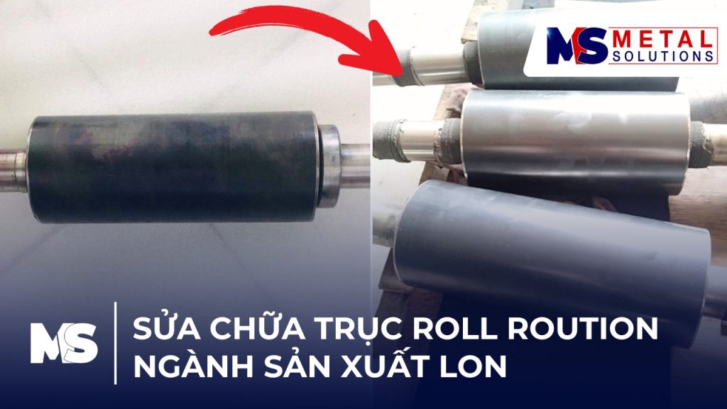 Sửa chữa cơ khí – Phun phủ Ceramic phục hồi trục Roll Rotation ngành sản xuất lon