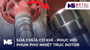 Sửa chữa cơ khí – Phun phủ phục hồi trục rotor chống mài mòn hiệu quả cao
