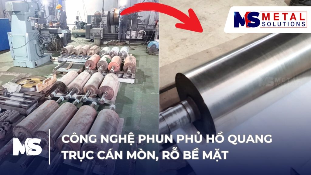 Phục hồi trục cán mòn, rỗ bề mặt bằng công nghệ phun phủ hồ quang 1 phun-phu-ho-quang-phuc-hoi-truc-can-mon